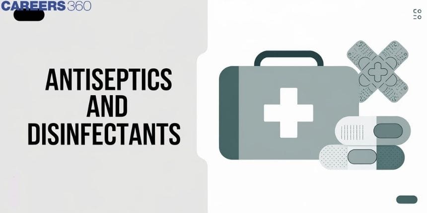 Antiseptics And Disinfectants: Types, Difference, Examples, Uses, FAQs